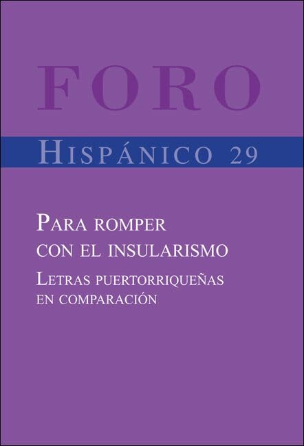 Para romper con el insularismo: Letras puertorriqueñas en comparación (Foro Hispánico, 29) (Spanish Edition)      Paperback – January 1, 2006
