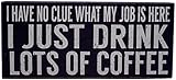 I Have No Clue What My Job Is Here. I Just Drink Lots of Coffee - Rustic Funny Wooden Boxed Sign 5' X 11'