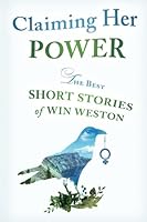 Claiming Her Power: The Best Short Stories of Win Weston 0692088466 Book Cover
