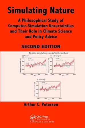 Simulating Nature: A Philosophical Study of Computer-Simulation Uncertainties and Their Role in Climate Science and Policy Advice 2nd Edition book cover