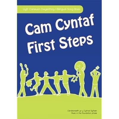 Cam Cyntaf/First Steps - Llyfr Caneuon Dwyieithog - Caneuon yn y Cyfnod Sylfaen/Bilingual Song Book - Music in the Foundation Phase