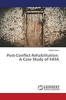 Post-Conflict Rehabilitation: A Case Study of FATA 3659777080 Book Cover