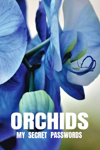 ORCHIDS: My Secret Passwords, blue orchids, 6"x9" 110 pages, Nice gift for teens, women, and adults.