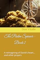 The Psalm Spinner - Book 2: A reimagining of David's heart... and other prayers (The Psalm Spinner - The reimagining of David's heart... and other prayers) B0F5MCKBS5 Book Cover