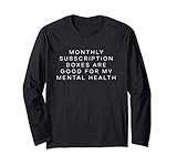 Monthly Subscription Boxes Are Good For My Mental Health Long Sleeve T-Shirt