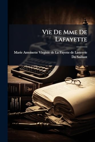 Vie De Mme De Lafayette: 1737-1807... (French Edition)