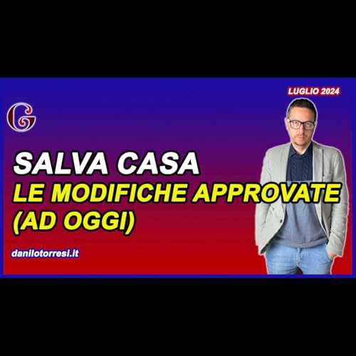 Gli EMENDAMENTI APPROVATI al Decreto Salva Casa | DL 69 del 2024