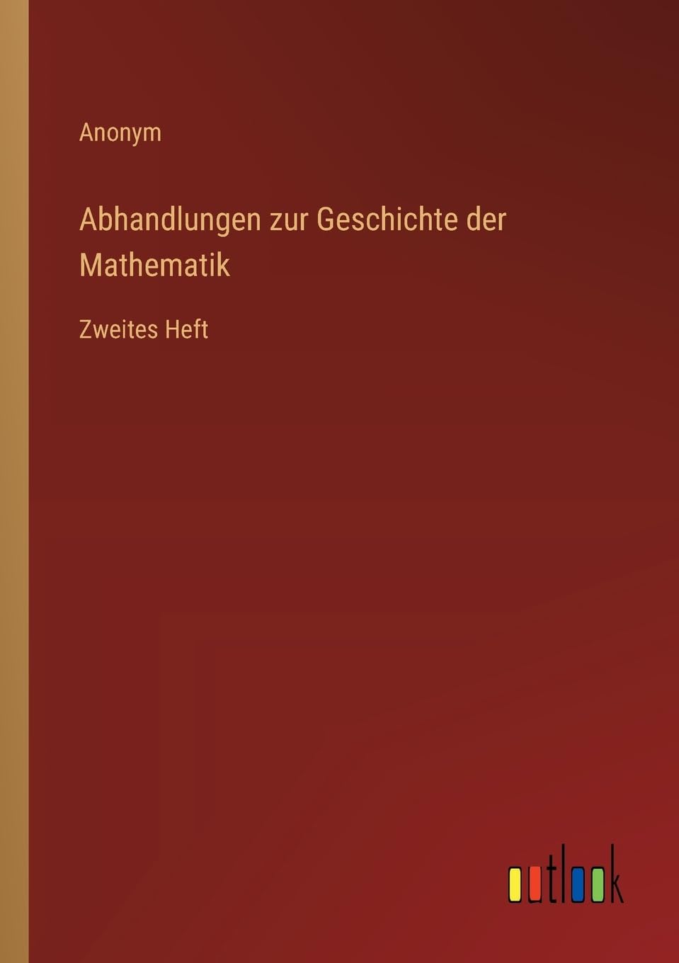 Abhandlungen zur Geschichte der Mathematik: Zweites Heft