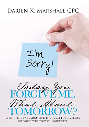 Today You Forgive Me. What About Tomorrow?: living the fabulous life through forgiveness