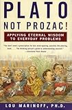 Plato, Not Prozac!: Applying Eternal Wisdom to Everyday Problems – An Effective Guide to Self-Healing Through Philosophy