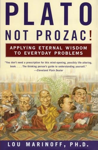 Plato, Not Prozac!: Applying Eternal Wisdom to Everyday Problems – An Effective Guide to Self-Healing Through Philosophy