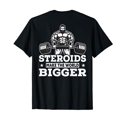 Steroids Make The World Bigger T-Shirt Funny gym Fitness Tee T-Shirt