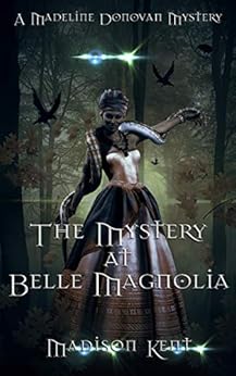 The Mystery at Belle Magnolia (Madeline Donovan Mysteries Book 3) by [Madison Kent]