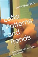 Lotto Patterns and Trends: How to spot and use them in your favor (Squeeze Method for Winning Lottery and Roulette) B0BKCFT6JW Book Cover