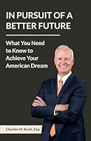 In Pursuit Of A Better Future: What You Need to Know to Achieve Your American Dream 1954506821 Book Cover