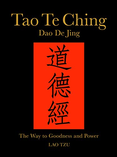 Tao Te Ching (Dao De Jing): The Way to Goodness and Power