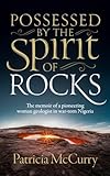 Possessed by the Spirit of Rocks: The memoir of a pioneering woman geologist in war-torn Nigeria