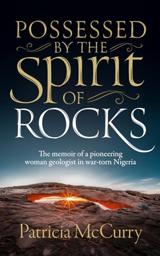 Possessed by the Spirit of Rocks: The memoir of a pioneering woman geologist in war-torn Nigeria