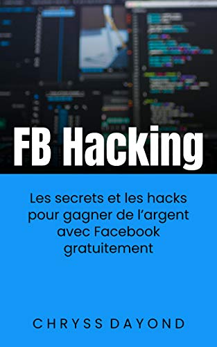 Amazon Com Fb Hacking Les Secrets Et Les Hacks Pour Gagner De L Argent Avec Facebook Gratuitement French Edition Ebook Dayond Chryss Kindle Store