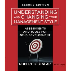 Understanding and Changing Your Management Style: Assessments and Tools for Self-Development 2nd Edition
