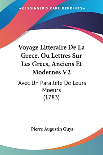 Voyage Litteraire De La Grece, Ou Lettres Sur Les Grecs, Anciens Et Modernes V2: Avec Un Parallele De Leurs Moeurs (1783) (French Edition)