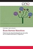  Esas Somos Nosotras: Historias de vida de trabajadoras sexuales en la ciudad de Rosario, Argentina