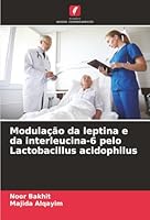 Modulação da leptina e da interleucina-6 pelo Lactobacillus acidophilus (Portuguese Edition) 6202491914 Book Cover
