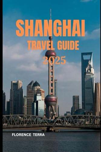SHANGHAI TRAVEL GUIDE 2025 (Roam Free 2025: A Global Travel Guide)