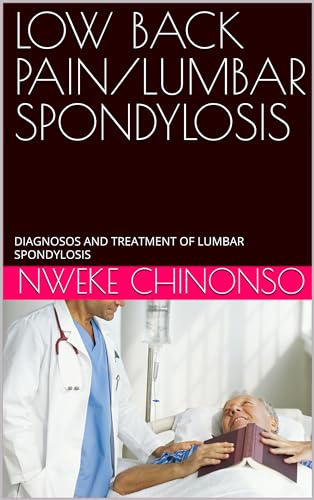 LOW BACK PAIN/LUMBAR SPONDYLOSIS: DIAGNOSOS AND TREATMENT OF LUMBAR SPONDYLOSIS (PHYSIOTHERAPY MANAGEMENT OF ALL MEDICAL CASES ( DIAGNOSIS AND TEEARMENT))