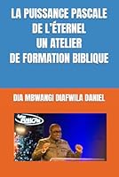LA PUISSANCE PASCALE DE L’ÉTERNEL UN ATELIER DE FORMATION BIBLIQUE (Collection ALPHA - OMEGA A et O International University Network) (French Edition) B0F5MFWQ19 Book Cover