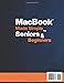 MacBook Made Simple for Seniors & Beginners: An All-in-One, Step-by-Step Visual Guide - Learn, Customize & Enjoy Your Mac with Large Pictures, Clear Tutorials & Real-Life Examples Without Stress
