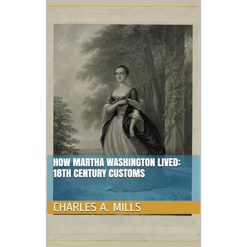How Martha Washington Lived: 18th Century Customs Audiolibro Por Charles A. Mills arte de portada