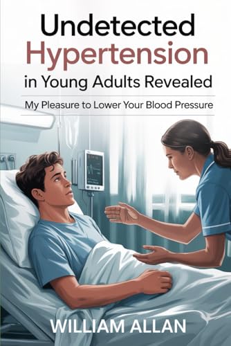 Undetected Hypertension In Young Adults Revealed: PART FOUR The Young Adults Organic Cookbook to Lower Blood Pressure (Hypertens