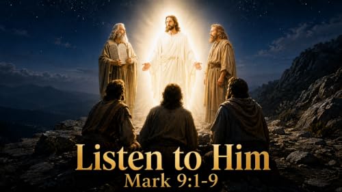 Listen to Him! | Mark 9:1-8
