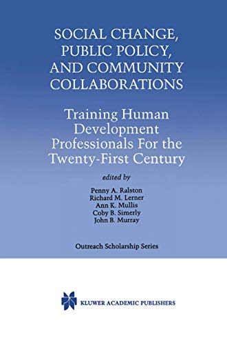 Social Change, Public Policy, and Community Collaborations: Training Human Development Professionals For the Twenty-First Century (International Series in Outreach Scholarship, 3)