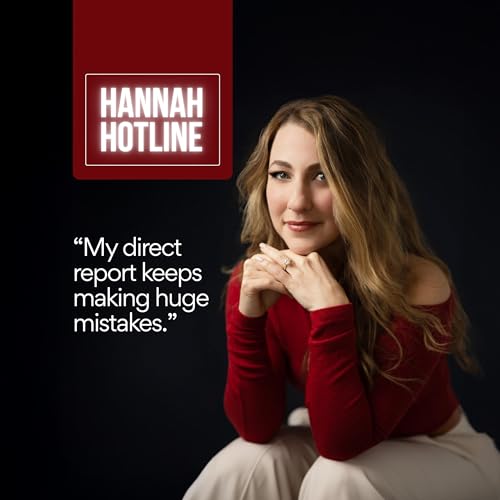 68: Hannah Hotline: My Direct Report Keeps Making Huge Mistakes