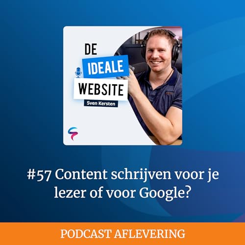 #57 Content schrijven voor je lezer of voor Google?