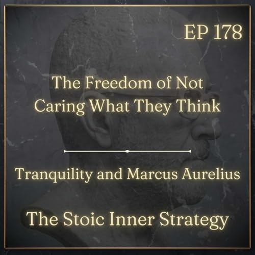 Ep 178 – The Freedom of Not Caring What They Think