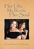 Her Life, My Words, Her Soul