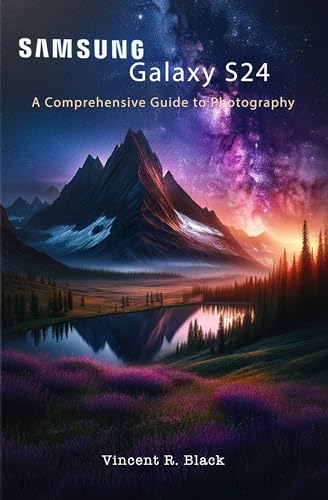 Samsung Galaxy S24: A Comprehensive Guide to Photography (English Edition)