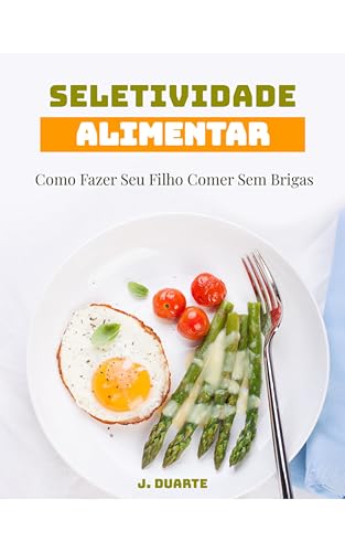 Seletividade Alimentar: Como Fazer Seu Filho Comer Sem Brigas