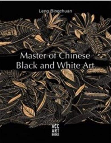 Leng Bingchuan: Master of Chinese Black and White Art