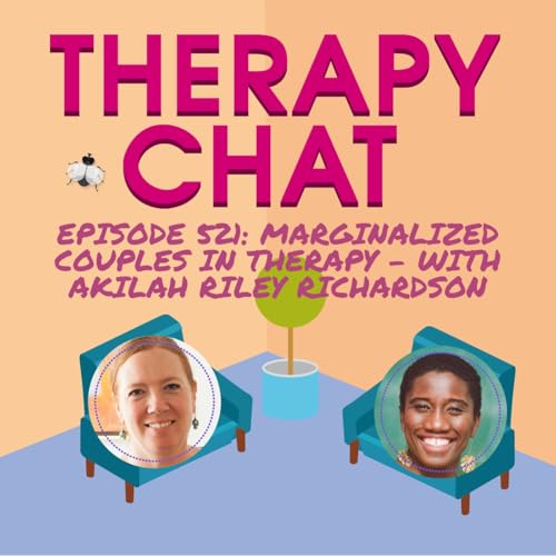 521: Marginalized Couples In Therapy with Akilah Riley Richardson