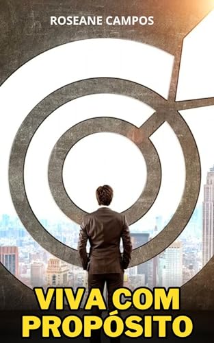 Viva com Propósito: Descubra Sua Paixão e Construa uma Vida Significativa (Portuguese Edition)