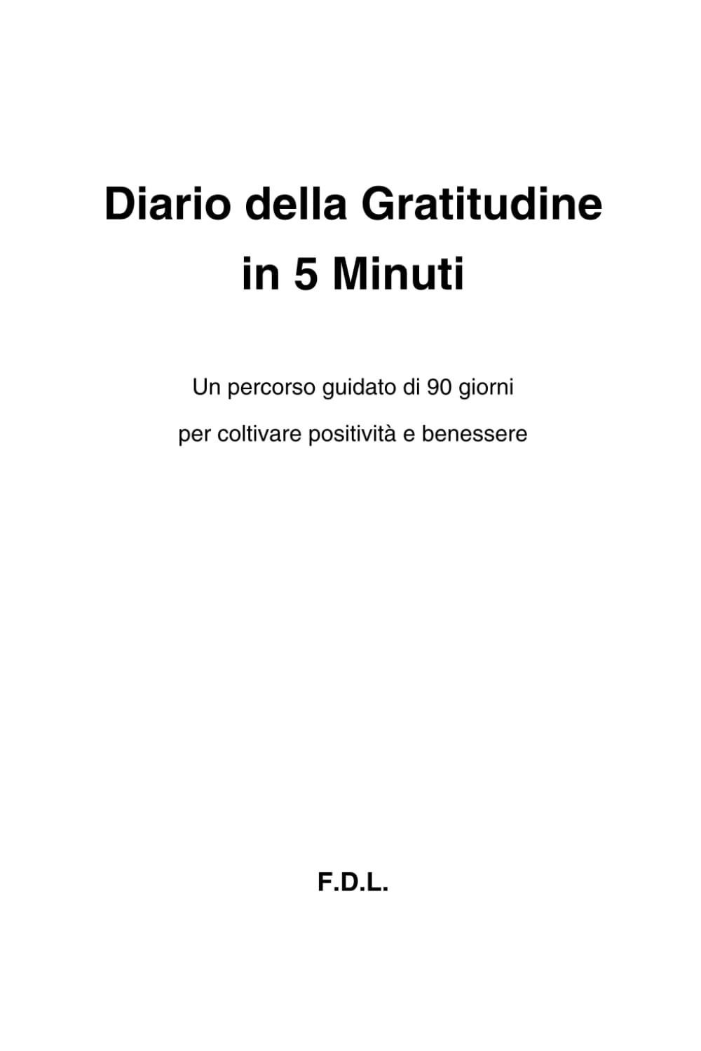 Diario della Gratitudine in 5 Minuti: Un percorso guidato di 90 giorni per coltivare positività e benessere