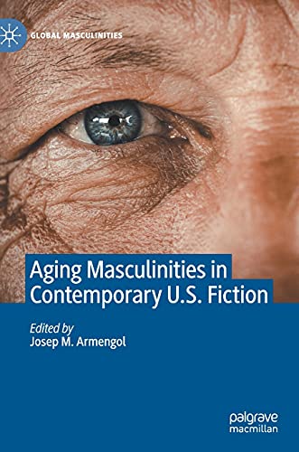 Aging Masculinities in Contemporary U.S. Fiction (Global Masculinities)