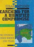 Searching for a dignified compromise: The Estonian-Russian border, 1,000 years 9985571142 Book Cover