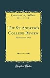 The St. Andrew's College Review: Midsummer, 1912 (Classic Reprint) - Cameron N. Wilson 