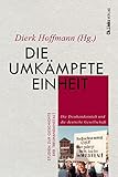  Die umkämpfte Einheit: Die Treuhandanstalt und die deutsche Gesellschaft (Studien zur Geschichte der Treuhandanstalt, Band 5)
