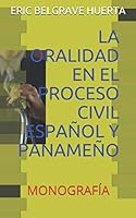 LA ORALIDAD EN EL PROCESO CIVIL ESPAÑOL Y PANAMEÑO: MONOGRAFÍA 1653842563 Book Cover